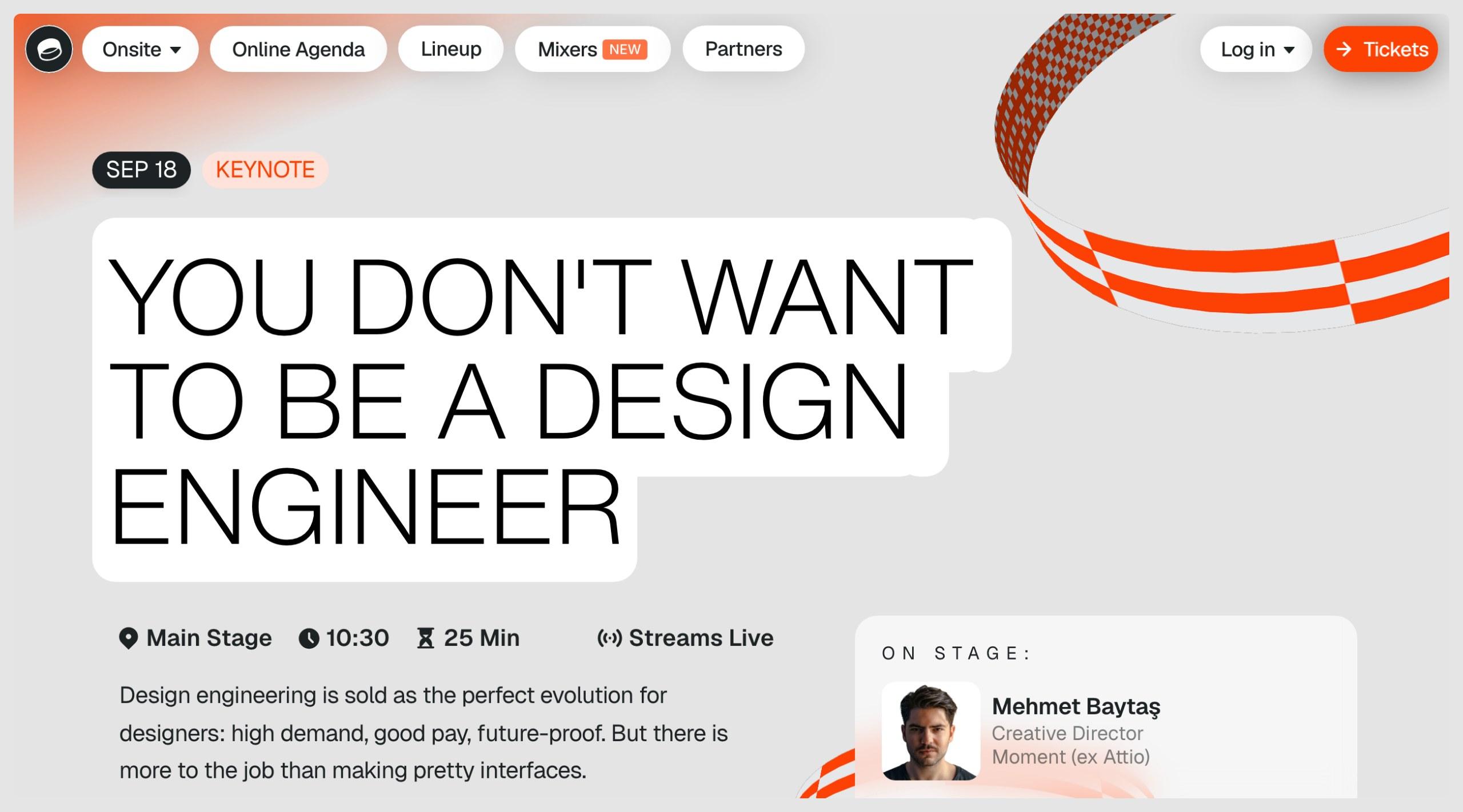 The Hatch Conference 2026 programme page for the keynote You Don't Want to Be a Design Engineer, 18 September, main stage, 25 minutes. The speaker card reads Mehmet Baytaş, Creative Director, Moment (ex Attio). The abstract begins: Design engineering is sold as the perfect evolution for designers: high demand, good pay, future-proof. But there is more to the job than making pretty interfaces.